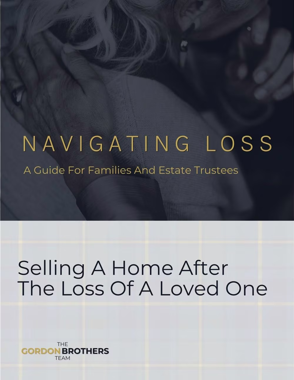 Cover of Navigating Loss, The Gordon Brothers Team guide to selling a home after the loss of a loved one